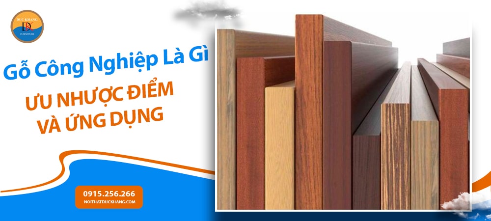 Gỗ Công Nghiệp Là Gì? Ưu Nhược Điểm Và Ứng Dụng Trong Nội Thất Hiện Đại