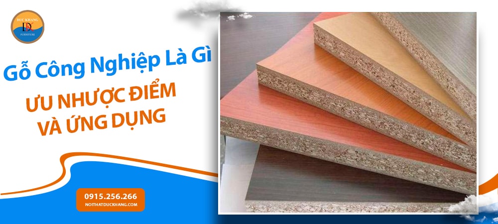 Gỗ Công Nghiệp Là Gì? Ưu Nhược Điểm Và Ứng Dụng Trong Nội Thất Hiện Đại