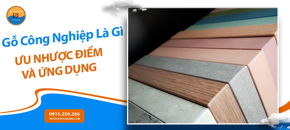 Gỗ Công Nghiệp Là Gì? Ưu Nhược Điểm Và Ứng Dụng Trong Nội Thất Hiện Đại