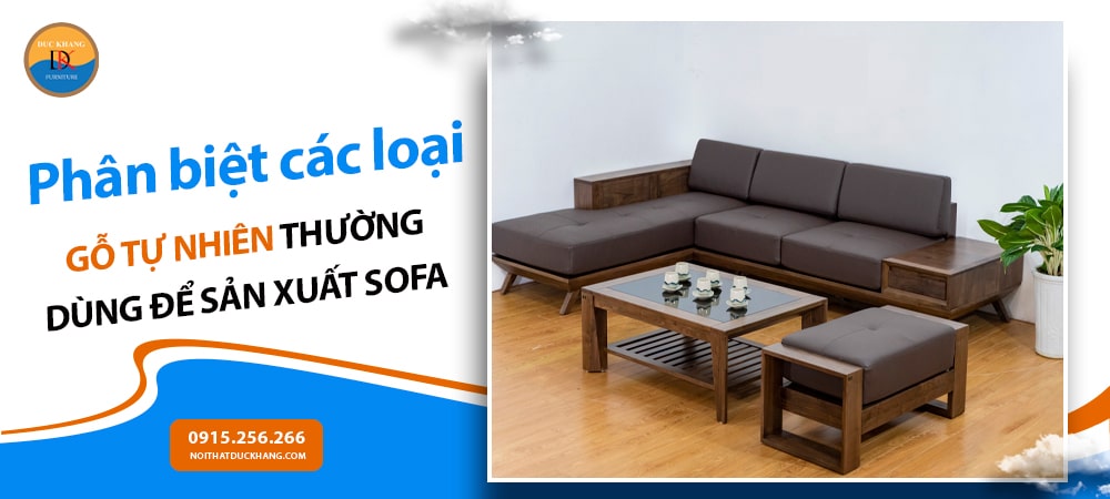 Phân biệt các loại gỗ tự nhiên thường dùng để sản xuất sofa