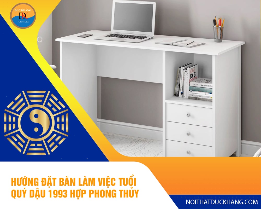 Hướng đặt bàn làm việc tuổi Quý Dậu 1993 hợp phong thủy