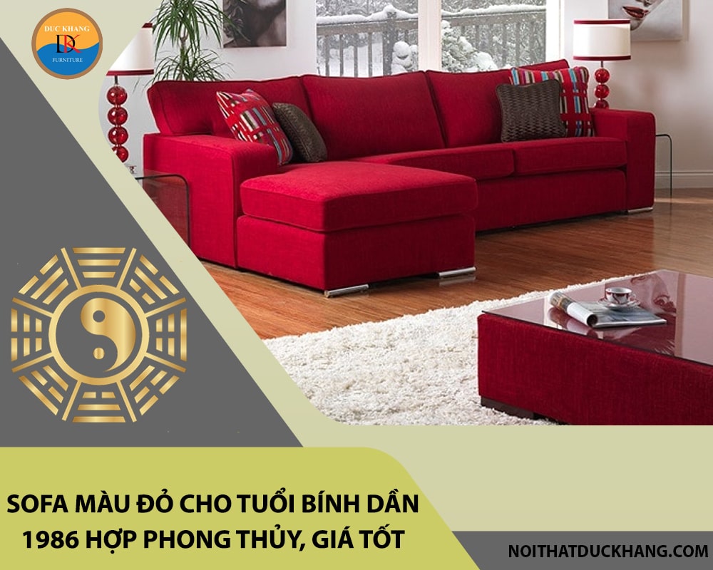 Sofa màu đỏ cho tuổi Bính Dần 1986 hợp phong thủy, giá tốt 2025